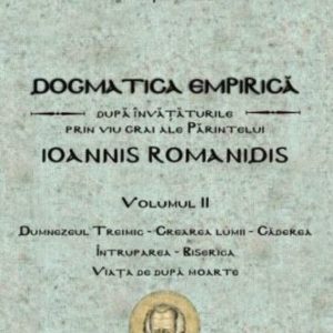 Dogmatica empirica dupa invataturile prin viu grai ale Parintelui Ioannis Romanidis
