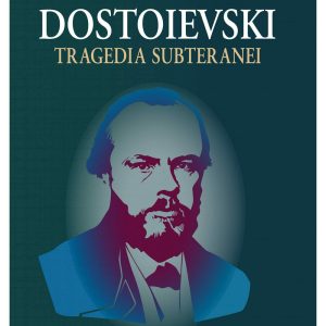 Dostoievski. Tragedia subteranei