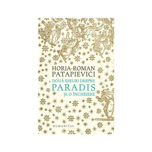 doua-eseuri-despre-paradis-si-o-incheiere-horia-roman-patapievici-9789735063559-50627-4.jpeg Doua eseuri despre paradis si o incheiere
