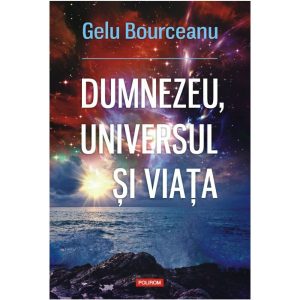 Dumnezeu, universul si viata
