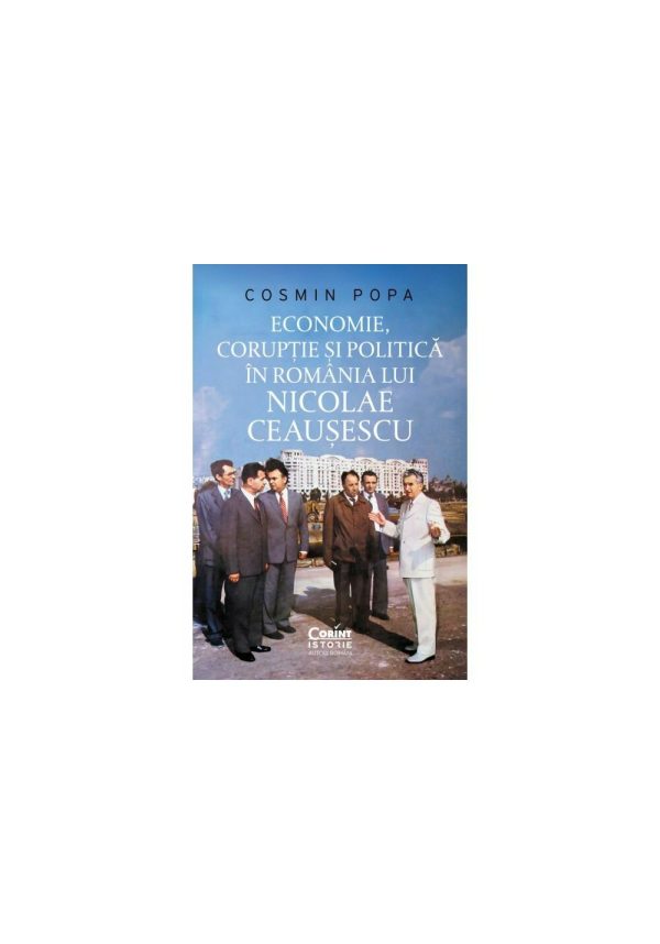 economie-coruptie-si-politica-in-romania-lui-nicolae-ceausescu-9786303610245-64765-4.jpeg Economie, coruptie si politica in Romania lui Nicolae Ceausescu