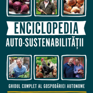 Enciclopedia auto-sustenabilității. Ghidul complet al gospodăriei autonome