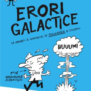 Erori galactice. Să greşeşti e omeneşte, să perseverezi e ştiinţific