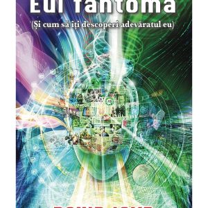 Eul fantoma (si cum sa iti descoperi adevaratul eu)