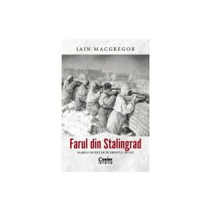 Farul din Stalingrad. Marele secret de pe Frontul de Est
