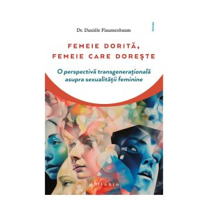 femeie-dorita-femeie-care-doreste-dr-daniele-flaumenbaum-9786069707975-46024-4.jpeg Femeie dorita, femeie care doreste