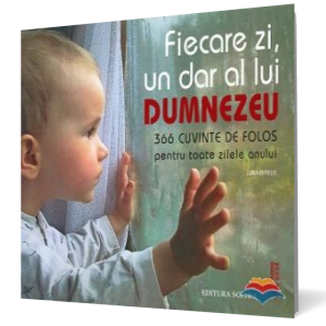 Fiecare zi un dar de la Dumnezeu. 366 cuvinte de folos pentru toate zilele anului
