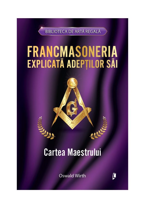 Francmasoneria explicata adeptilor sai. Cartea Maestrului
