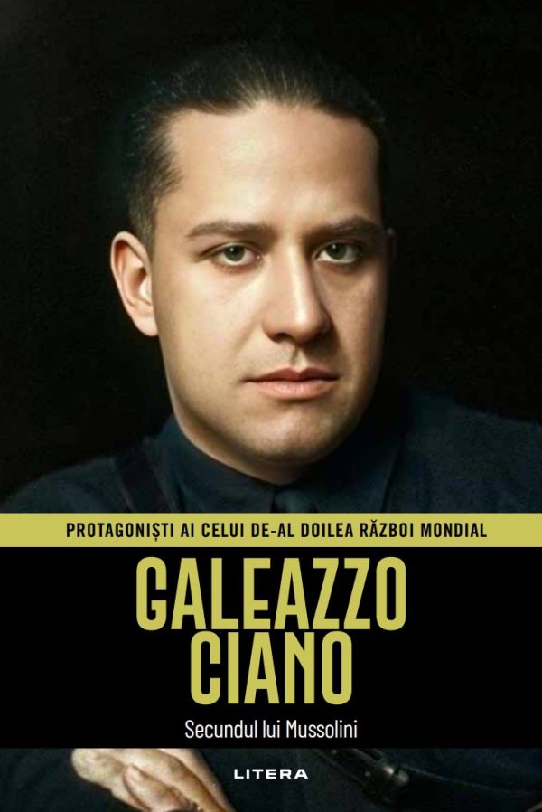 Galeazzo Ciano. Volumul 36. Protagonisti ai celui de-al Doilea Razboi Mondial