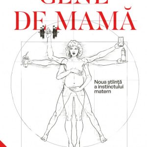 Gene de mamă. Noua știință a instinctului matern