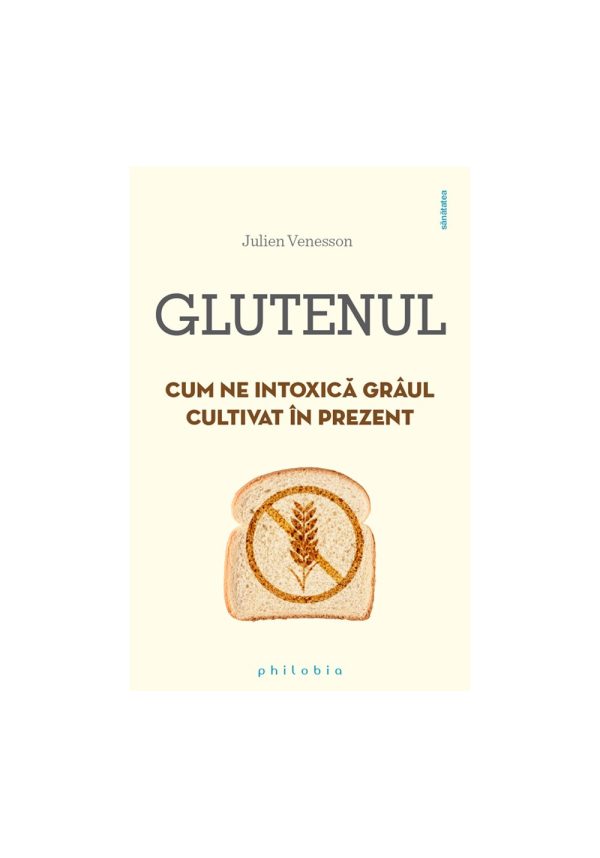 Glutenul: cum ne intoxica graul cultivat in prezent