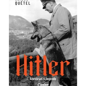 Hitler. Adevaruri si legende