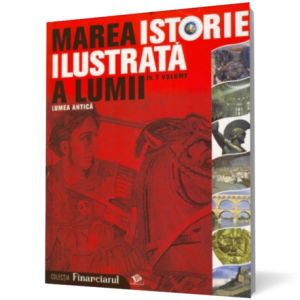 Marea istorie ilustrata a lumii: Lumea antica - vol. 2