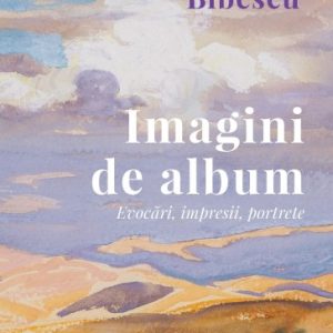 Imagini de album. Evocări, impresii, portrete