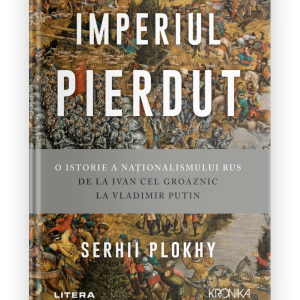 Imperiul pierdut. O istorie a nationalismului rus de la Ivan cel Groaznic la Vladimir Putin