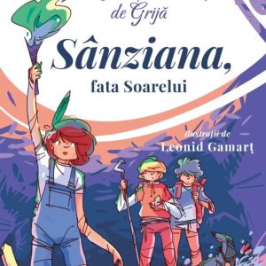 Invatatorii de Grija. Sanziana, fata Soarelui. Cartea a III-a