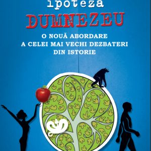 Ipoteza Dumnezeu. O nouă abordare a celei mai vechi dezbateri din istorie