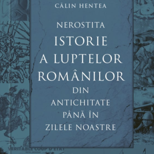 Nerostita istorie a luptelor românilor din antichitate până în zilele noastre