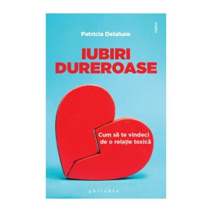 Iubiri dureroase: cum sa te vindeci de o relatie toxica