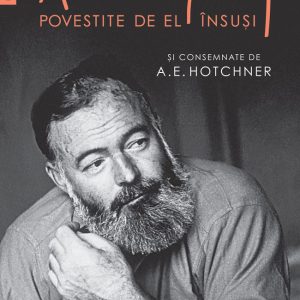 Iubirile lui Hemingway povestite de el însuși și consemnate de A.E. Hotchner (pdf)