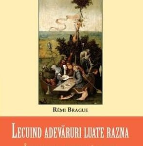 Lecuind adevăruri luate razna. Înțelepciune medievală pentru vremuri moderne