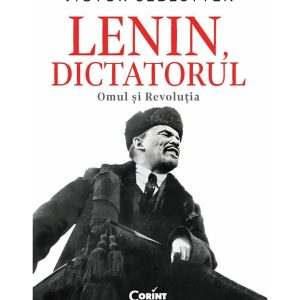 Lenin, dictatorul. Omul si Revolutia