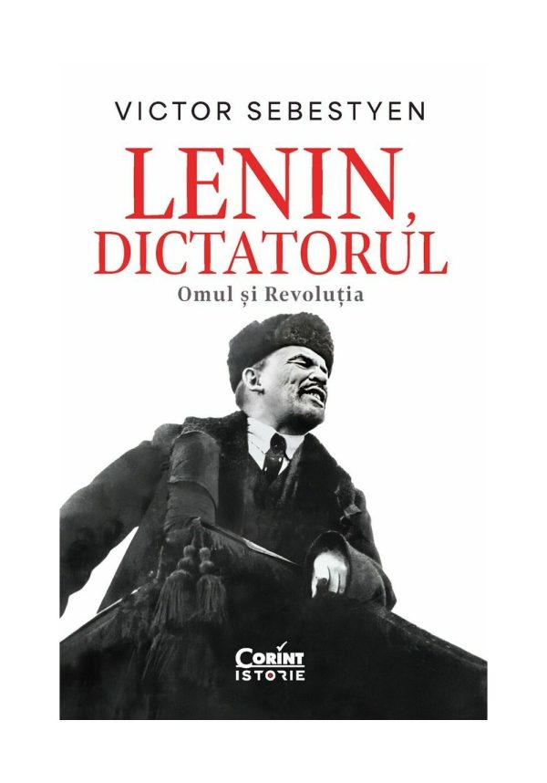 Lenin, dictatorul. Omul si Revolutia
