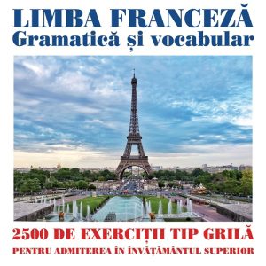 limba-franceza-teste-grila-admitere-invatamantul-superior-a236049.jpg Limba franceză. Gramatică și vocabular. 2500 de teste tip grilă pentru admiterea în învățământul superior