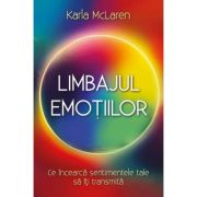 limbajul-emotiilor.jpg Limbajul emotiilor. Ce incearca sentimentele tale sa iti transmita - Karla McLaren