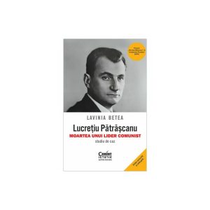 Lucretiu Patrascanu – moartea unui lider comunist. Studiu de caz