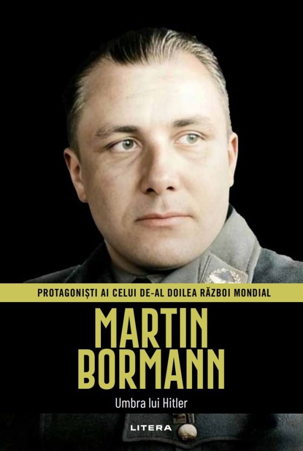 martin_bormann_protagonisti_ww2.jpg Martin Bormann. Volumul 35. Protagonisti ai celui de-al Doilea Razboi Mondial
