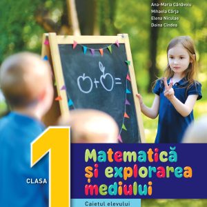 Matematica si explorarea mediului. Caietul elevului. Clasa I
