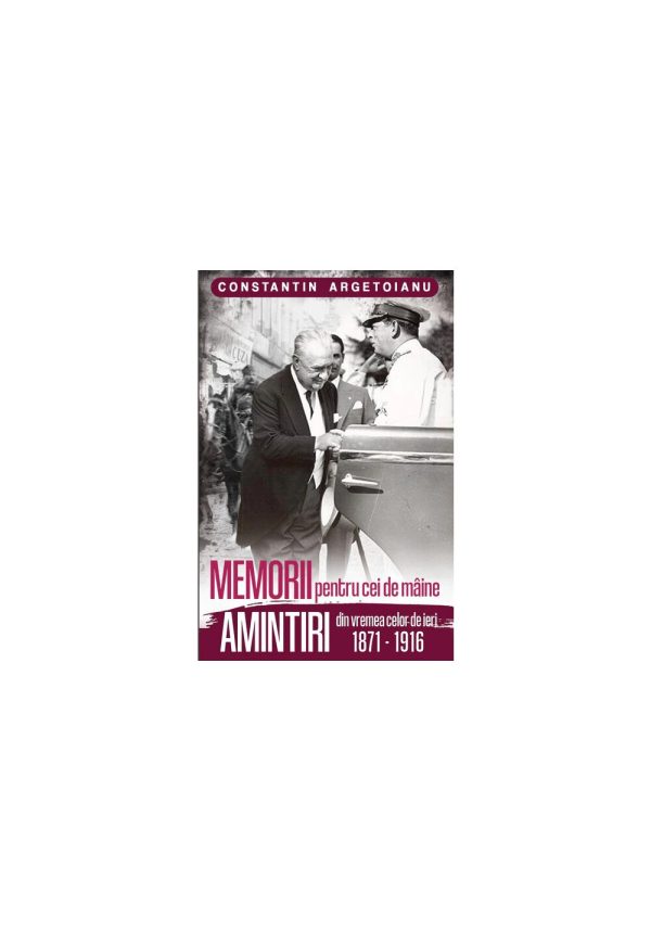 Memorii pentru cei de maine, Amintiri din vremea celor de ieri 1871-1916 (vol. 1)
