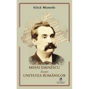 Mihai Eminescu despre Unitatea Romanilor - Gica Manole