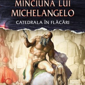 Minciuna lui Michelangelo. Catedrala in flacari