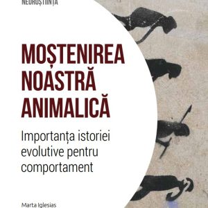 mostenirea_noastra_animalica.jpg Mostenirea noastra animalica. Importanta istoriei evolutive pentru comportament. Volumul 32. Descopera Neurostiinta