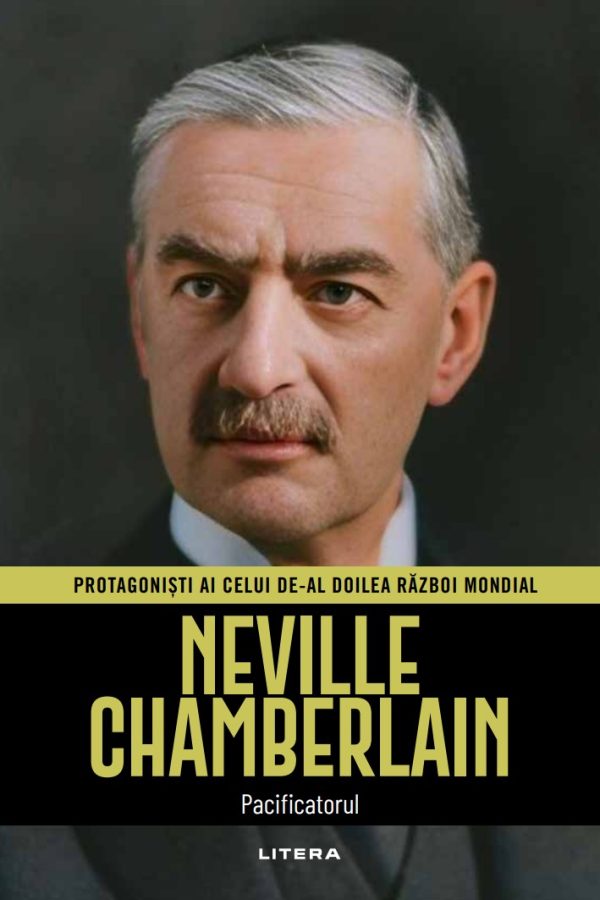 Neville Chamberlain. Volumul 30. Protagonisti ai celui de-al Doilea Razboi Mondial
