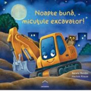 noapte-buna-micutule-excavator-natalie-mendes.jpg Noapte buna, micutule excavator - Natalie Mendes