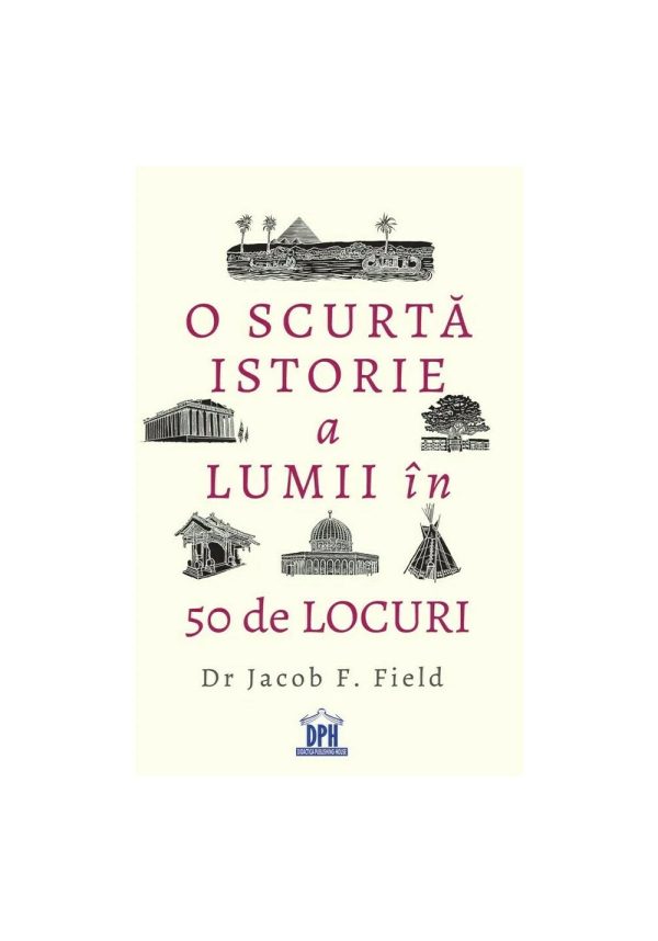 O scurta istorie a lumii in 50 de locuri