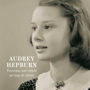 Olandeza. Audrey Hepburn - tineretea unei vedete pe timp de razboi