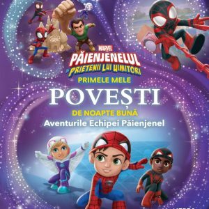 Marvel. Paienjenelul si prietenii lui uimitori. Primele mele povesti de noapte buna. Aventurile Echipei Paienjenel
