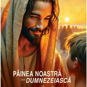painea-noastra-cea-dumnezeiasca-9786069586846-60686-4.jpeg Painea noastra cea dumnezeiasca