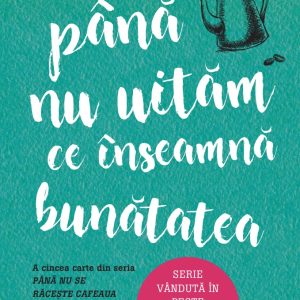 Pana nu uitam ce inseamna bunatatea