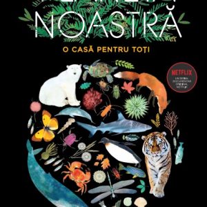 Planeta noastra. O casa pentru toti