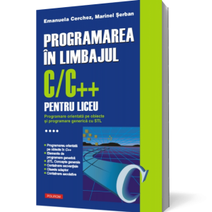 Programarea in limbajul C/C++ pentru liceu (vol. 4): Programare orientata pe obiecte si programare generica cu STL