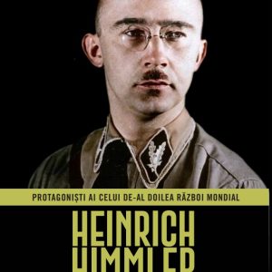 Heinrich Himmler. Volumul 14. Protagonisti ai celui de-al Doilea Razboi Mondial