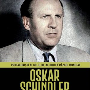 Oskar Schindler. Volumul 13. Protagonisti ai celui de-al Doilea Razboi Mondial