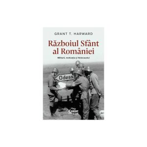 razboiul-sfant-al-romaniei-militarii-motivatia-si-holocaustul-9786060884743-55844-4.jpeg Razboiul sfant al Romaniei. Militarii, motivatia si Holocaustul