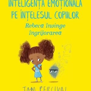 Rebeca învinge îngrijorarea. Inteligența emoțională pe înțelesul copiilor