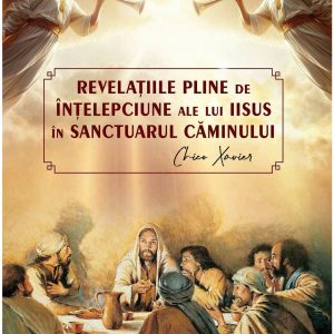 Revelatiile pline de intelepciune ale lui Iisus in sanctuarul caminului